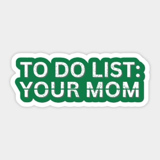 TO DO LIST YOUR MOM Sticker